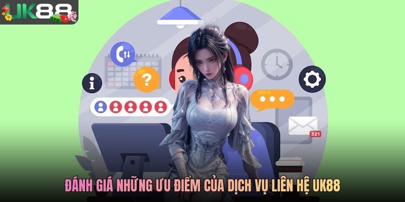 Đánh giá những ưu điểm của dịch vụ liên hệ UK88