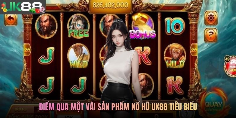 Điểm qua một vài sản phẩm nổ hũ UK88 tiêu biểu