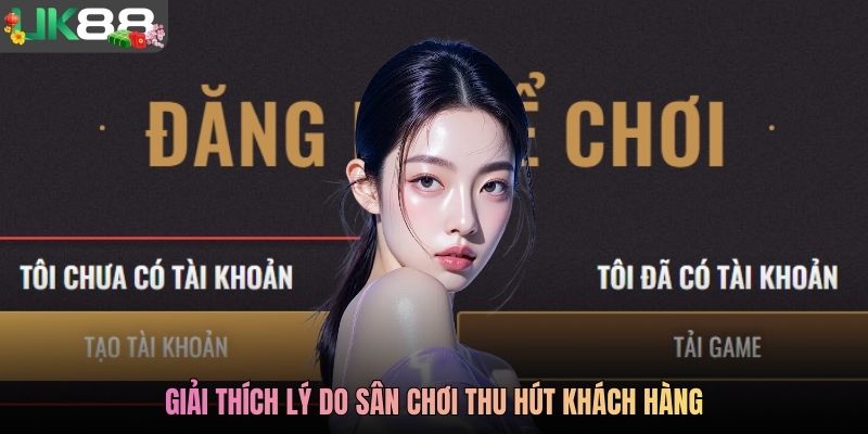Giải thích lý do sân chơi thu hút khách hàng