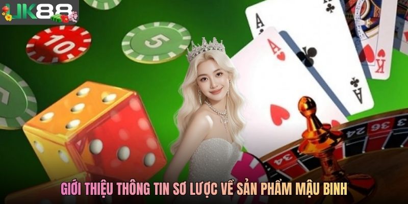 Giới thiệu thông tin sơ lược về sản phẩm Mậu Binh