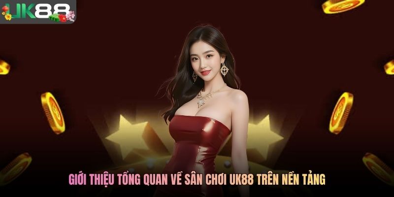 Giới thiệu tổng quan về sân chơi UK88 trên nền tảng