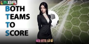 Kèo BTTS Là Gì? Hình Thức Cược Bàn Thắng Đơn Giản Tại UK88