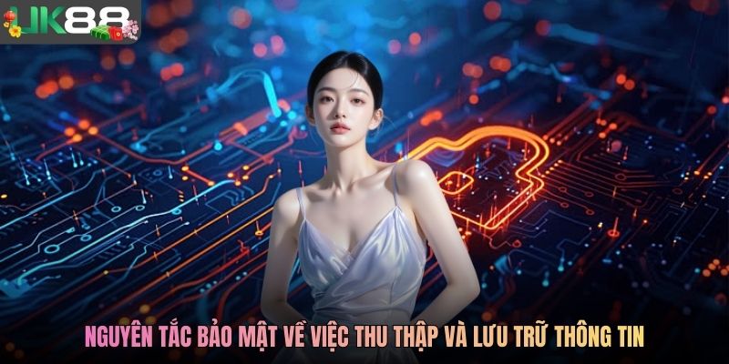 Nguyên tắc bảo mật về việc thu thập và lưu trữ thông tin