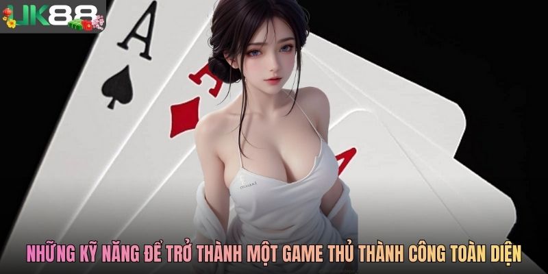 Những kỹ năng để trở thành một game thủ thành công toàn diện